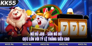 Nổ Hũ JDB - Săn Nổ Hũ Cực Lớn Với Tỷ Lệ Thắng Siêu Cao